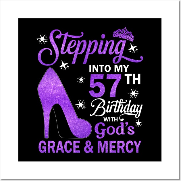 Stepping Into My 57th Birthday With God's Grace & Mercy Bday Wall Art by MaxACarter